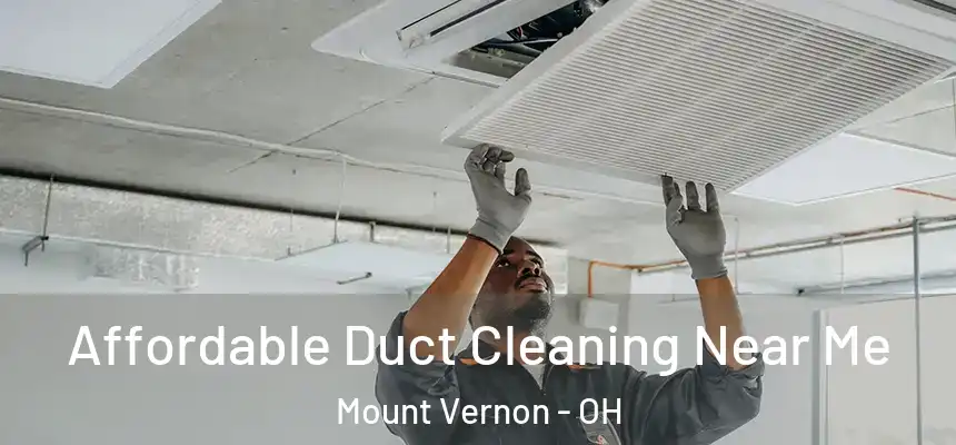 Affordable Duct Cleaning Near Me Mount Vernon - OH
