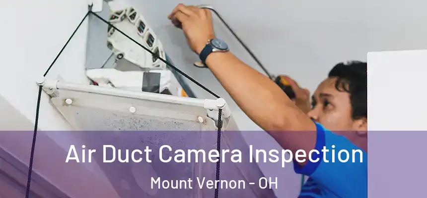  Air Duct Camera Inspection Mount Vernon - OH