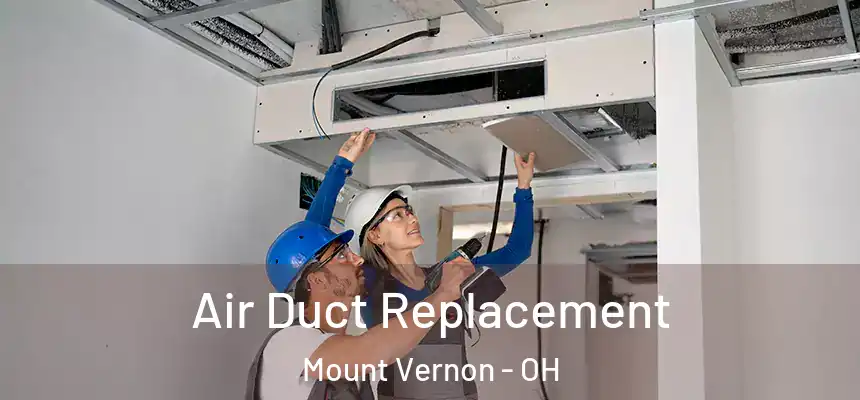  Air Duct Replacement Mount Vernon - OH