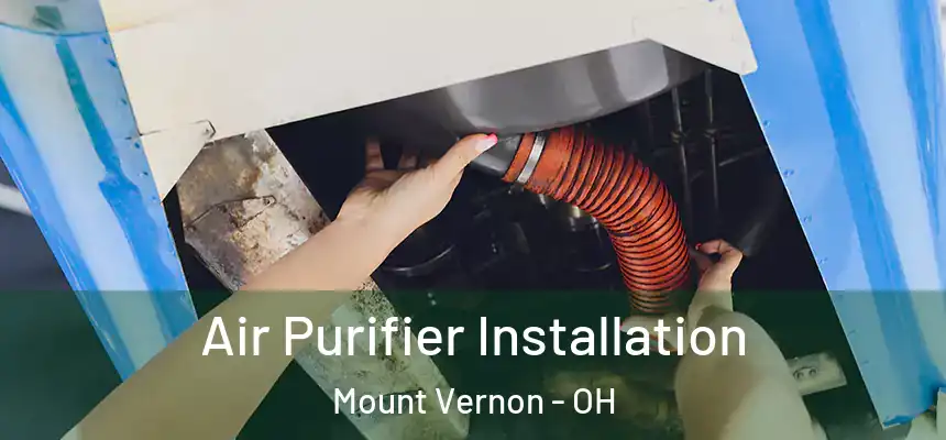  Air Purifier Installation Mount Vernon - OH