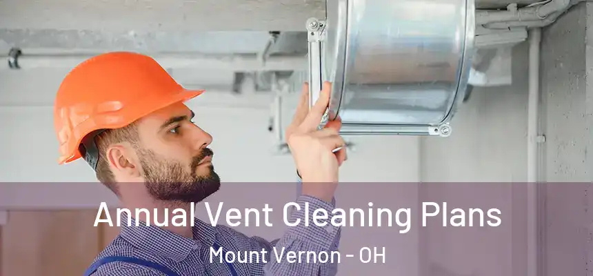  Annual Vent Cleaning Plans Mount Vernon - OH
