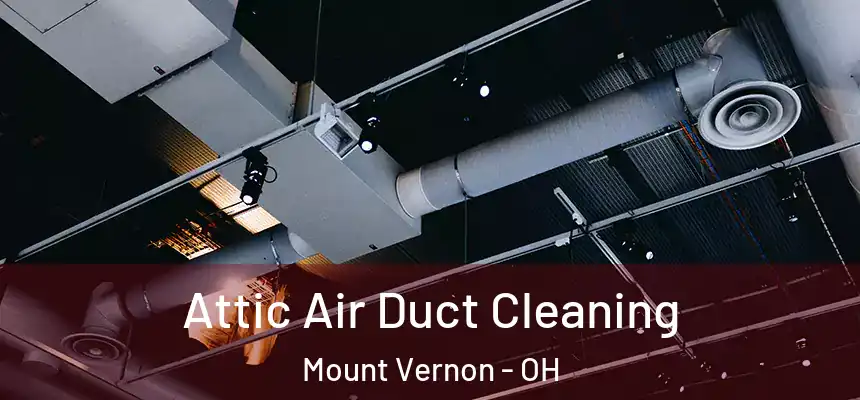 Attic Air Duct Cleaning Mount Vernon - OH