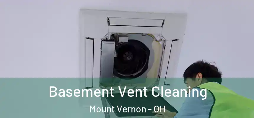Basement Vent Cleaning Mount Vernon - OH