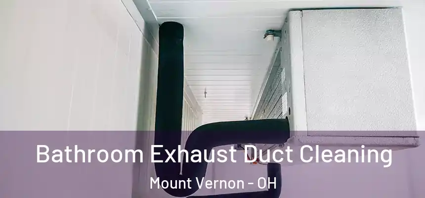  Bathroom Exhaust Duct Cleaning Mount Vernon - OH
