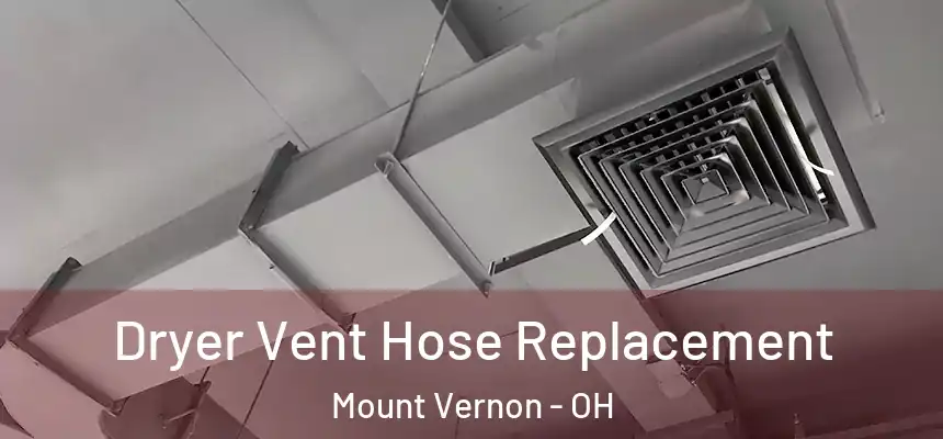  Dryer Vent Hose Replacement Mount Vernon - OH