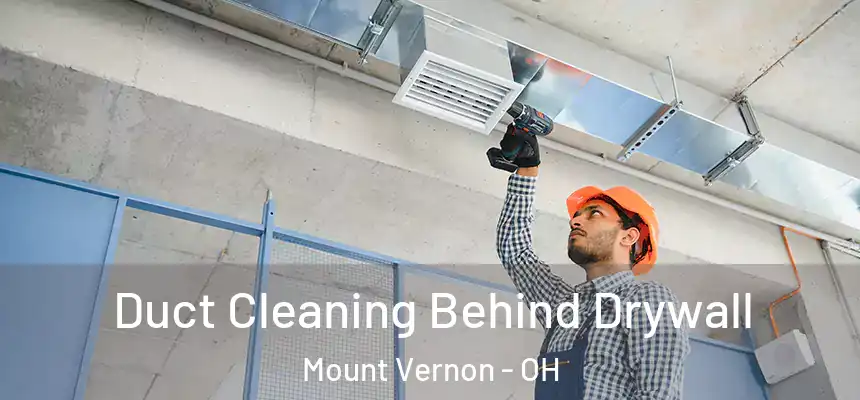  Duct Cleaning Behind Drywall Mount Vernon - OH