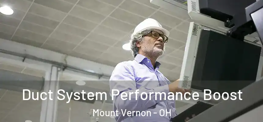  Duct System Performance Boost Mount Vernon - OH