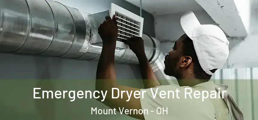  Emergency Dryer Vent Repair Mount Vernon - OH