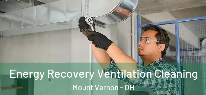  Energy Recovery Ventilation Cleaning Mount Vernon - OH