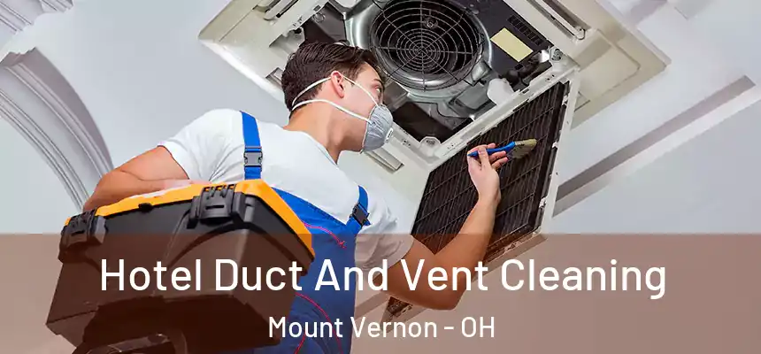 Hotel Duct And Vent Cleaning Mount Vernon - OH