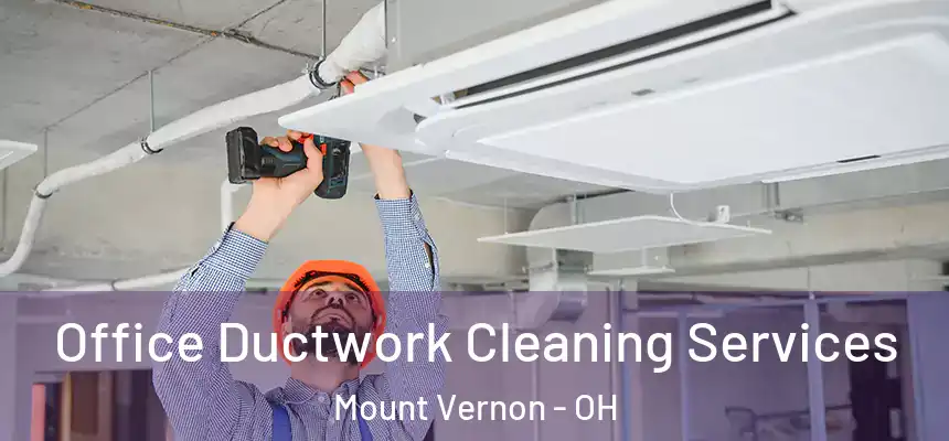  Office Ductwork Cleaning Services Mount Vernon - OH