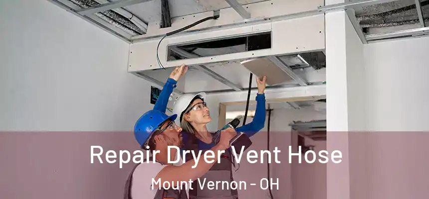  Repair Dryer Vent Hose Mount Vernon - OH