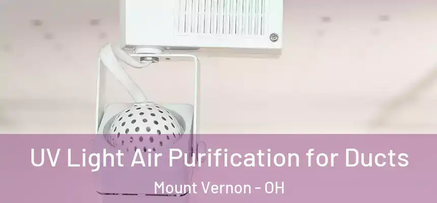 UV Light Air Purification for Ducts Mount Vernon - OH