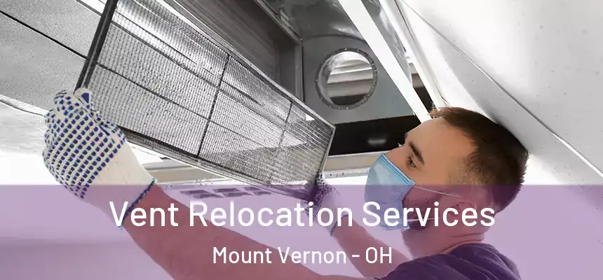  Vent Relocation Services Mount Vernon - OH