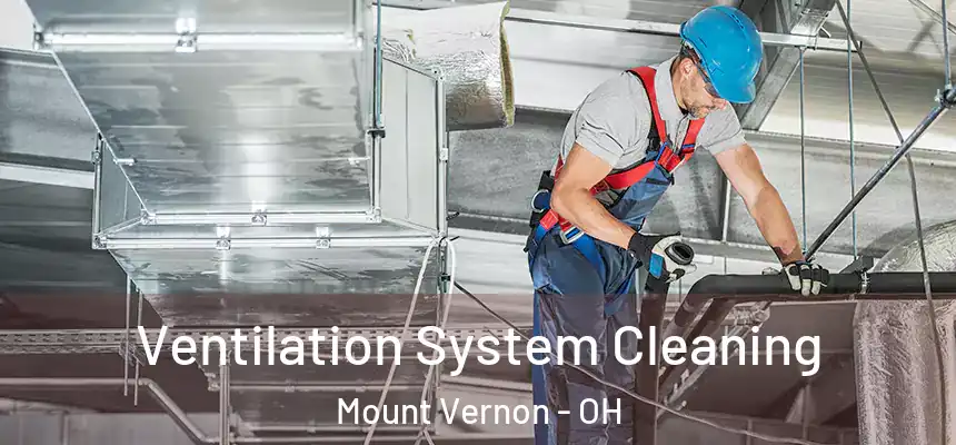  Ventilation System Cleaning Mount Vernon - OH