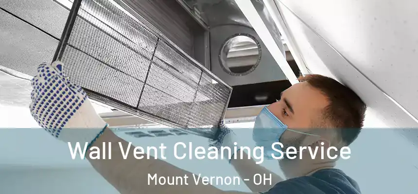 Wall Vent Cleaning Service Mount Vernon - OH